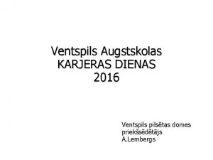 Ventspils Augstskolas KARJERAS DIENAS 2016 Ventspilstas domes prieksdtjs