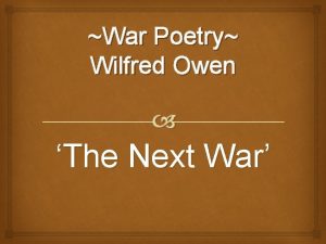 War Poetry Wilfred Owen The Next War Structure