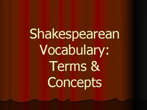 Shakespearean Vocabulary Terms Concepts Shakespearean Vocabulary l l