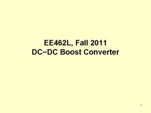 EE 462 L Fall 2011 DCDC Boost Converter
