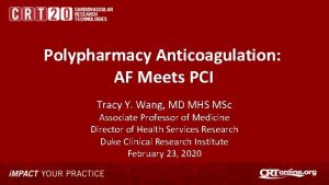 Polypharmacy Anticoagulation AF Meets PCI Tracy Y Wang