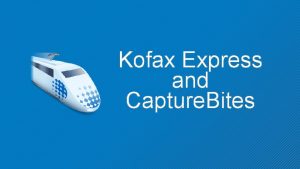 Kofax Express and Capture Bites What is Kofax