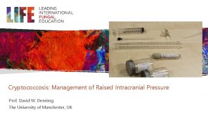 Cryptococcosis Management of Raised Intracranial Pressure Prof David