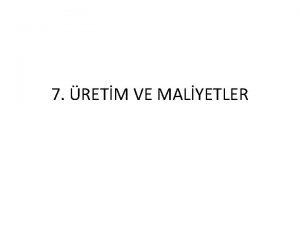 7 RETM VE MALYETLER Firmann Amac Firmalarn temel