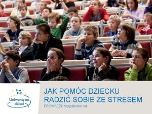 JAK POMC DZIECKU RADZI SOBIE ZE STRESEM PROWADZI