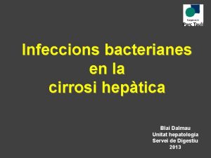 Infeccions bacterianes en la cirrosi heptica Blai Dalmau