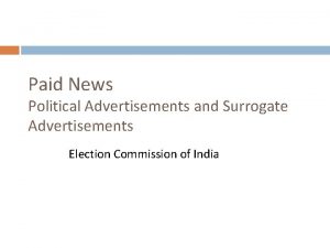 Paid News Political Advertisements and Surrogate Advertisements Election