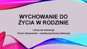 WYCHOWANIE DO YCIA W RODZINIE Lekcja dla dziewczt