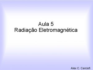 Aula 5 Radiao Eletromagntica Alex C Carciofi Astrofsica