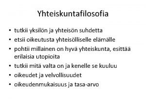 Yhteiskuntafilosofia tutkii yksiln ja yhteisn suhdetta etsii oikeutusta