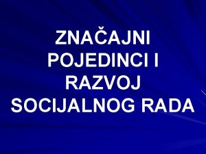 ZNAAJNI POJEDINCI I RAZVOJ SOCIJALNOG RADA Josip ilovi