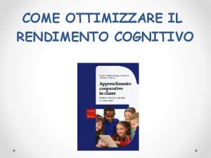 COME OTTIMIZZARE IL RENDIMENTO COGNITIVO COME OTTIMIZZARE IL