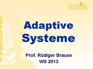 Adaptive Systeme Prof Rdiger Brause WS 2013 Organisation
