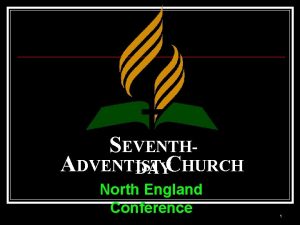 SEVENTHADVENTIST DAYCHURCH North England Conference 1 Seventhday Adventists