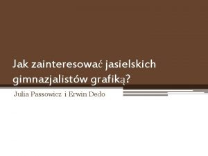 Jak zainteresowa jasielskich gimnazjalistw grafik Julia Passowicz i