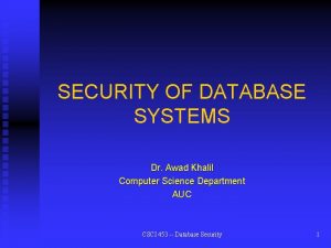 SECURITY OF DATABASE SYSTEMS Dr Awad Khalil Computer
