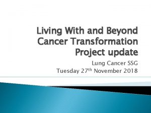 Living With and Beyond Cancer Transformation Project update