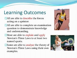 Learning Outcomes All are able to describe the