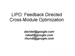 LIPO Feedback Directed CrossModule Optimization davidxlgoogle com raksitgoogle