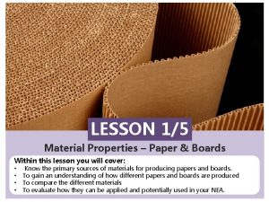 LESSON 15 Material Properties Paper Boards Within this