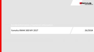 Kundeninformation Customer information Yamaha XMAX 300 MY 2017