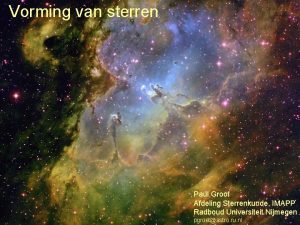 Vorming van sterren Paul Groot Afdeling Sterrenkunde IMAPP