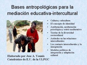 Bases antropolgicas para la mediacin educativaintercultural Cultura y