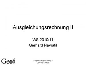 Ausgleichungsrechnung II WS 201011 Gerhard Navratil Ausgleichungsrechnung II