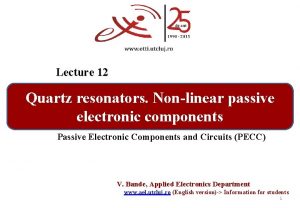 Lecture 12 Quartz resonators Nonlinear passive electronic components