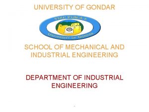 UNIVERSITY OF GONDAR SCHOOL OF MECHANICAL AND INDUSTRIAL