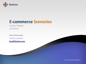 Ecommerce Scenarios Partners Webinar 10252012 Karol Jarkovsky Solution