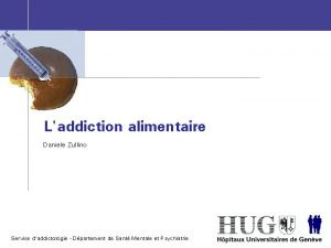 Laddiction alimentaire Daniele Zullino Service daddictologie Dpartement de