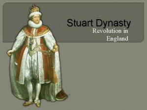 Stuart Dynasty Revolution in England James I James