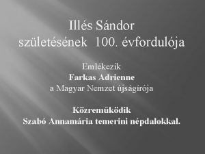 Ills Sndor szletsnek 100 vfordulja Emlkezik Farkas Adrienne