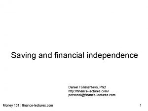 Saving and financial independence Daniel Folkinshteyn Ph D