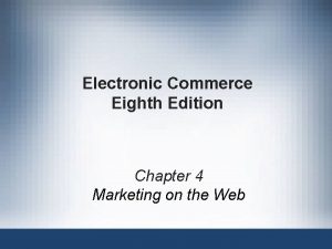 Electronic Commerce Eighth Edition Chapter 4 Marketing on