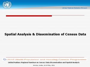 Spatial Analysis Dissemination of Census Data United Nations