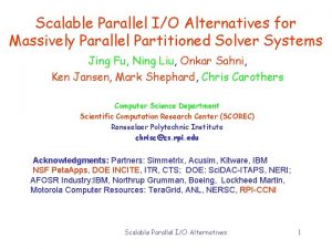 Scalable Parallel IO Alternatives for Massively Parallel Partitioned