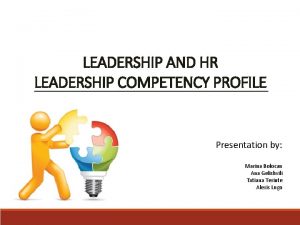 LEADERSHIP AND HR LEADERSHIP COMPETENCY PROFILE Presentation by