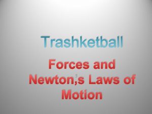 Trashketball Forces and Newtons Laws of Motion Newtons