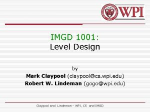 IMGD 1001 Level Design by Mark Claypool claypoolcs