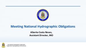 Meeting National Hydrographic Obligations Alberto Costa Neves Assistant