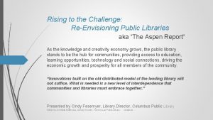 Rising to the Challenge ReEnvisioning Public Libraries aka