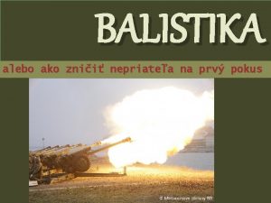 BALISTIKA alebo ako znii nepriatea na prv pokus