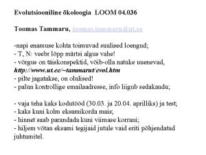 Evolutsiooniline koloogia LOOM 04 036 Toomas Tammaru toomas