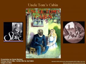 Uncle Toms Cabin Presentation by Robert Martinez Primary