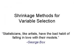 Shrinkage Methods for Variable Selection Statisticians like artists