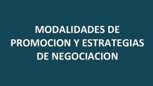 MODALIDADES DE PROMOCION Y ESTRATEGIAS DE NEGOCIACION PARTE