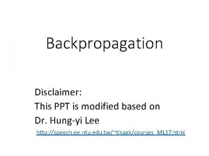 Backpropagation Disclaimer This PPT is modified based on