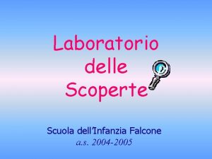 Laboratorio delle Scoperte Scuola dellInfanzia Falcone a s